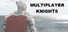 MULTIPLAYER KNIGHTS