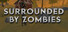 Surrounded by zombies
