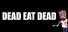 Dead eat dead