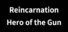Reincarnation : Hero of the Gun