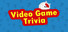 Video Game Trivia
