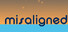 misaligned