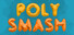 Poly Smash