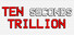 Ten Seconds Trillion