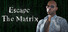 Escape The Matrix