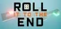 Roll It To The End