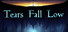 Tears Fall Low