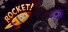 Rocket!