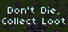 Don't Die, Collect Loot