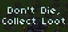 Don't Die, Collect Loot