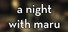 A Night With Maru