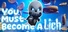You Must Become A Lich