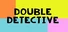 Double Detective