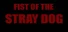 Fist of the Stray Dog
