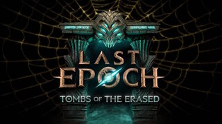 Геймплейный трейлер Last Epoch демонстрирует особенности обновления Tombs of the Erased